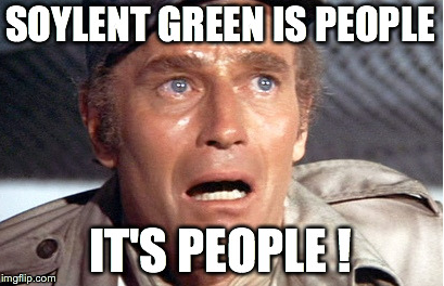 image shows meme from classic movie Soylent Green where Heston shouts that Soylent Green is made out of people