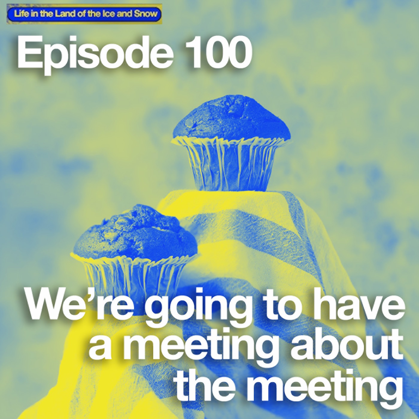 #100 We’re Going to Have a Meeting About the Meeting