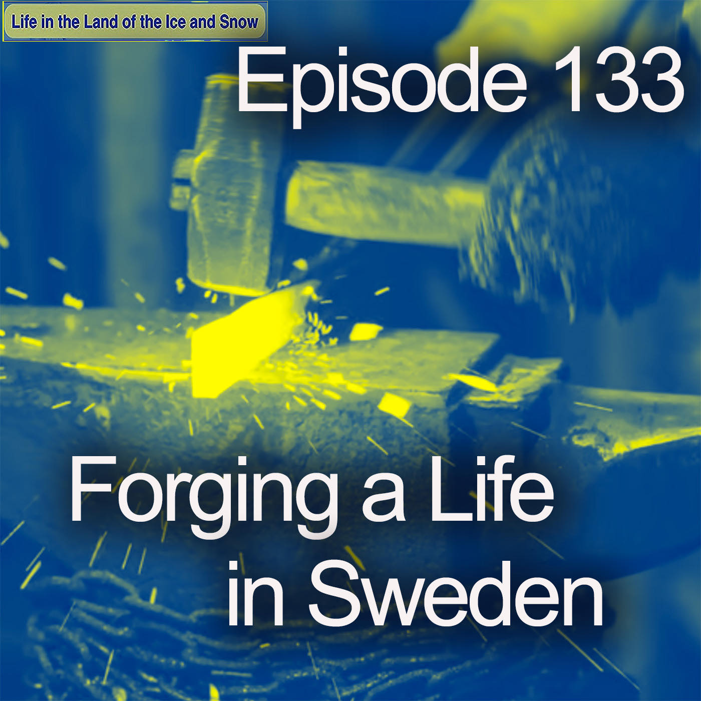 #133 Forging a Life in Sweden